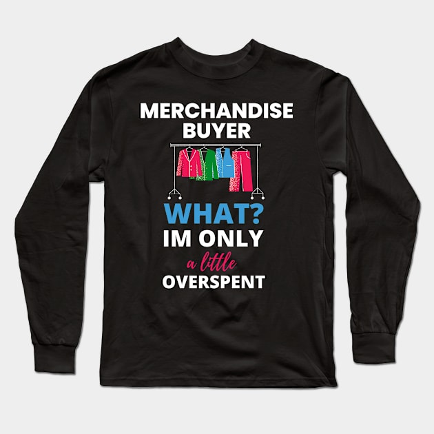 Merchandise Buyer I'm only a Little overspent Long Sleeve T-Shirt by TeeNZ